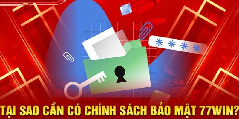 Chính sách bảo mật 77Win được đưa ra với mục đích gì?