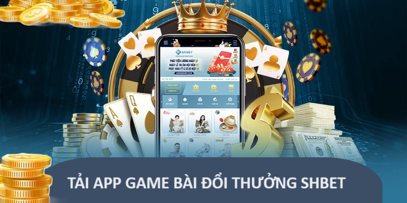 Tải app game bài đổi thưởng tặng vốn SHBet